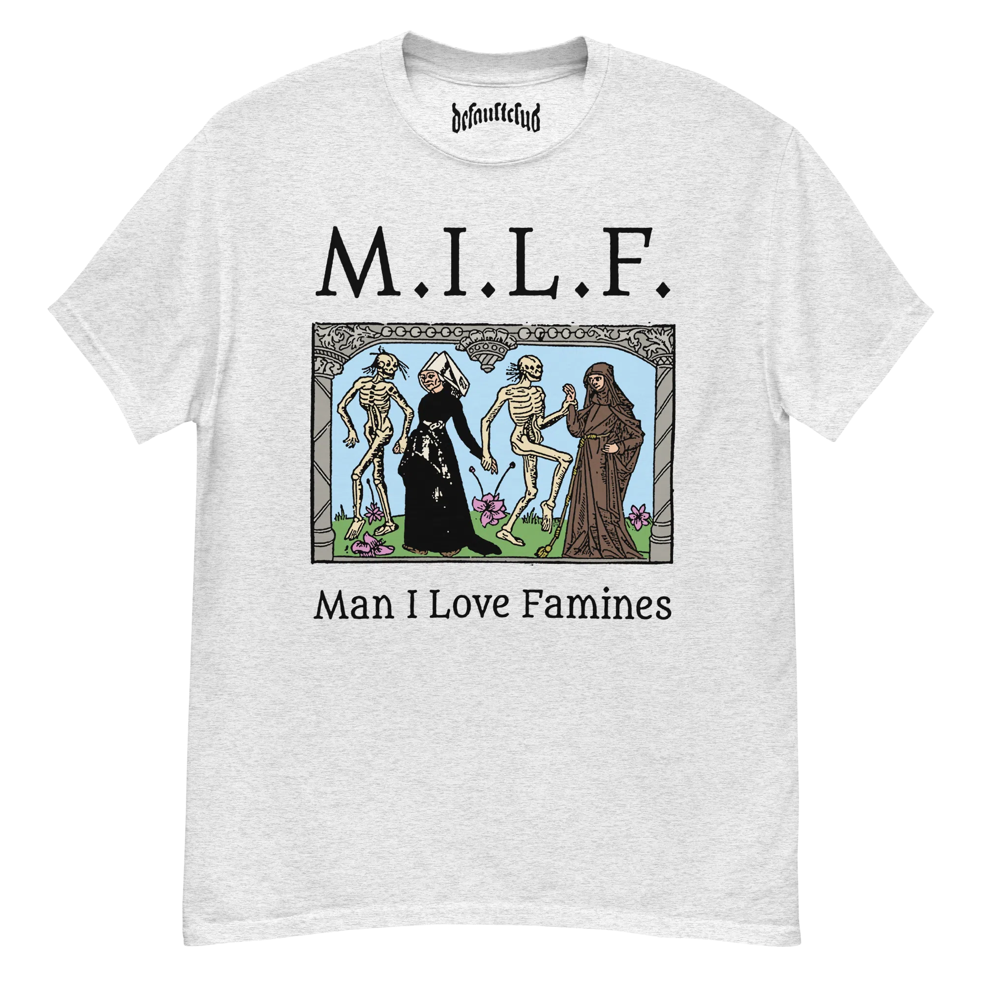 Man I Love Famines Tee