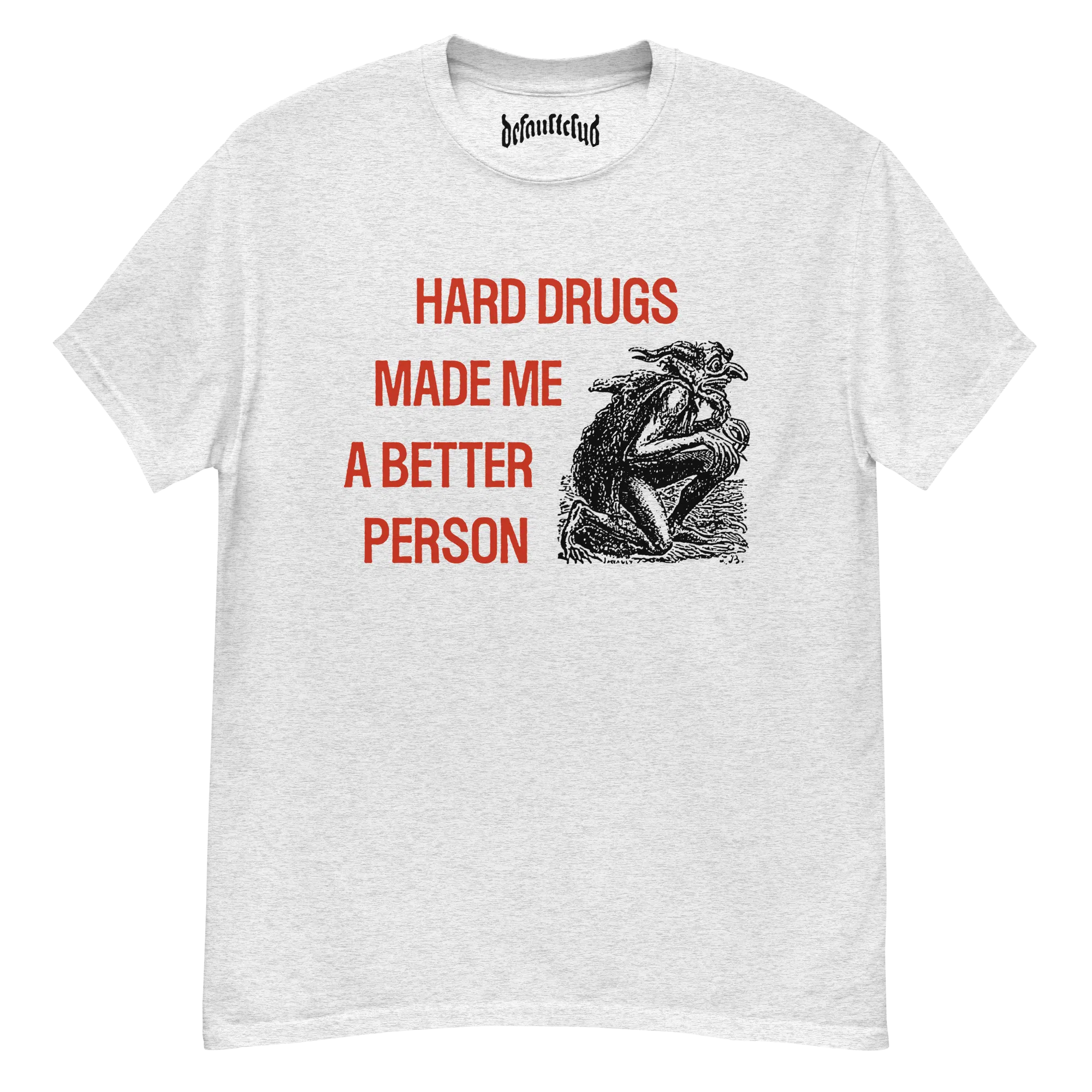 Hard Drugs Made Me A Better Person Tee