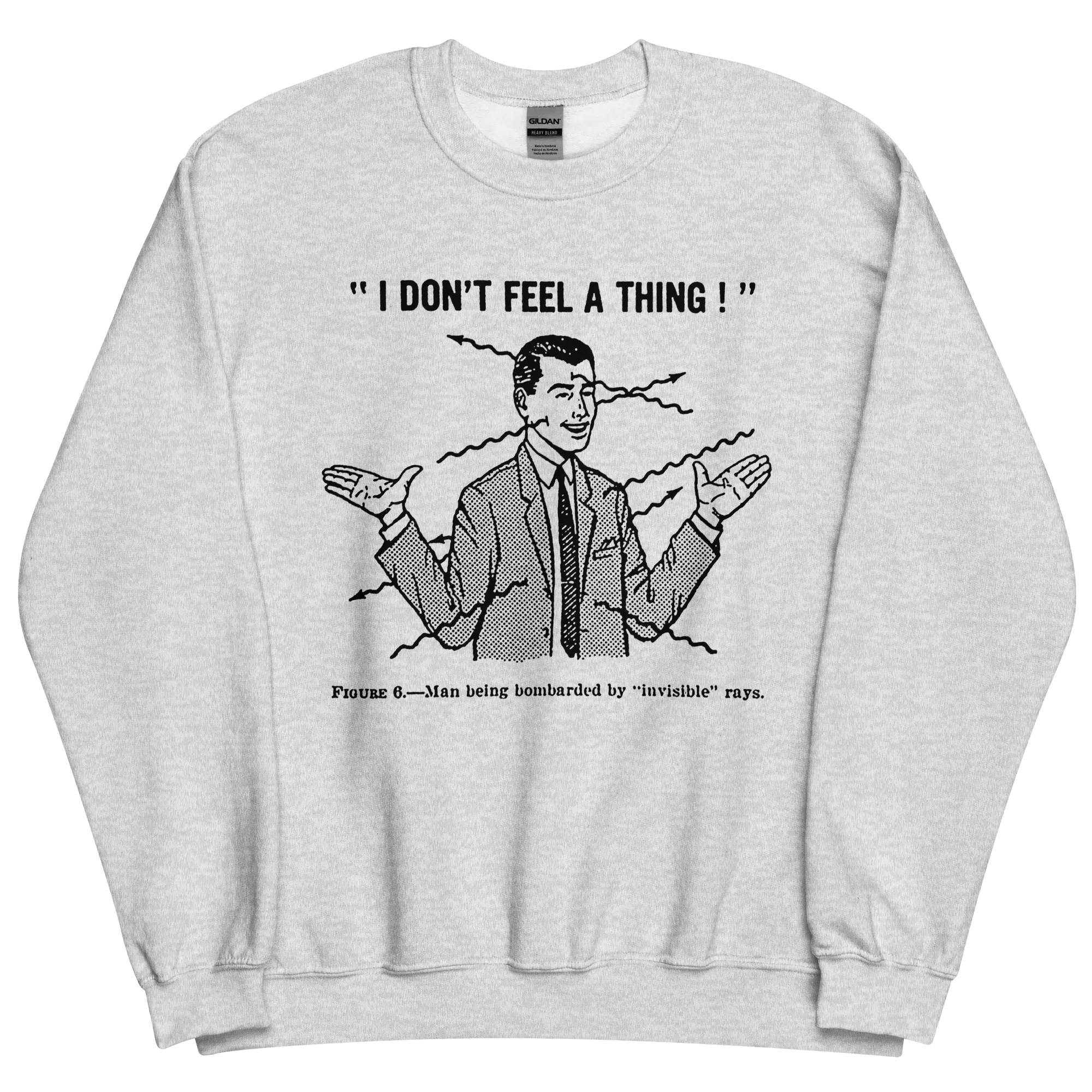 I Don't Feel A Thing Sweatshirt