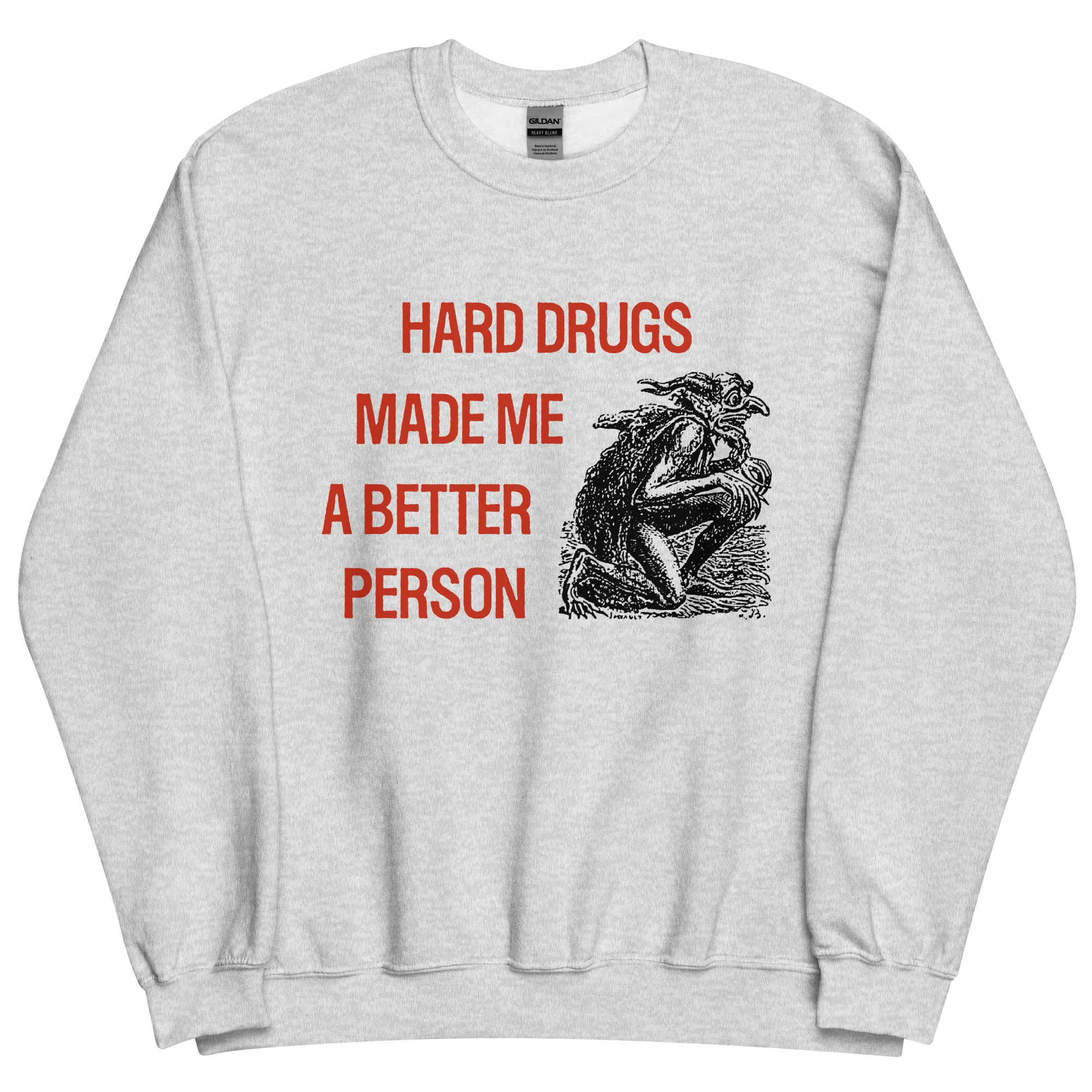 Hard Drugs Made Me A Better Person Sweatshirt