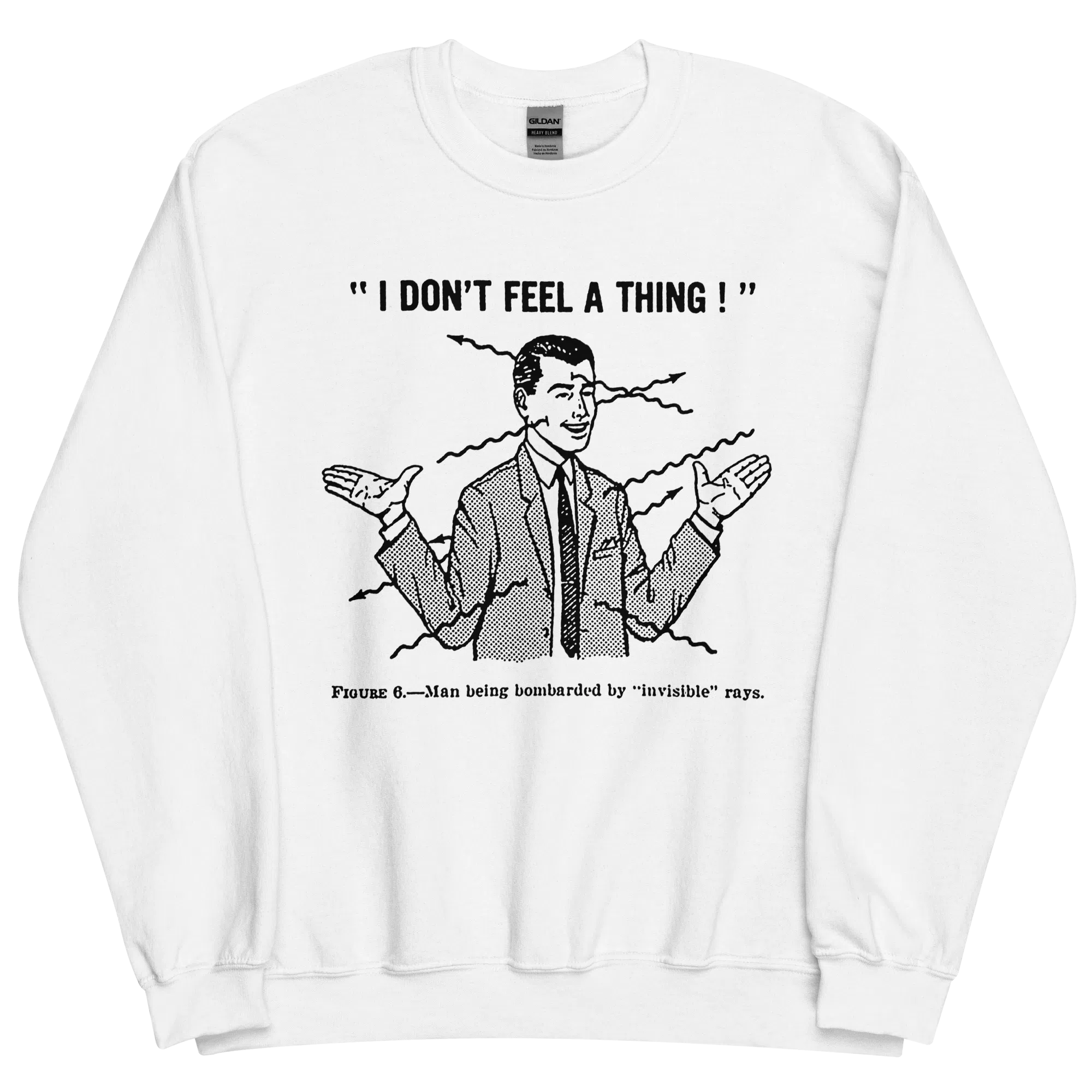 I Don't Feel A Thing Sweatshirt