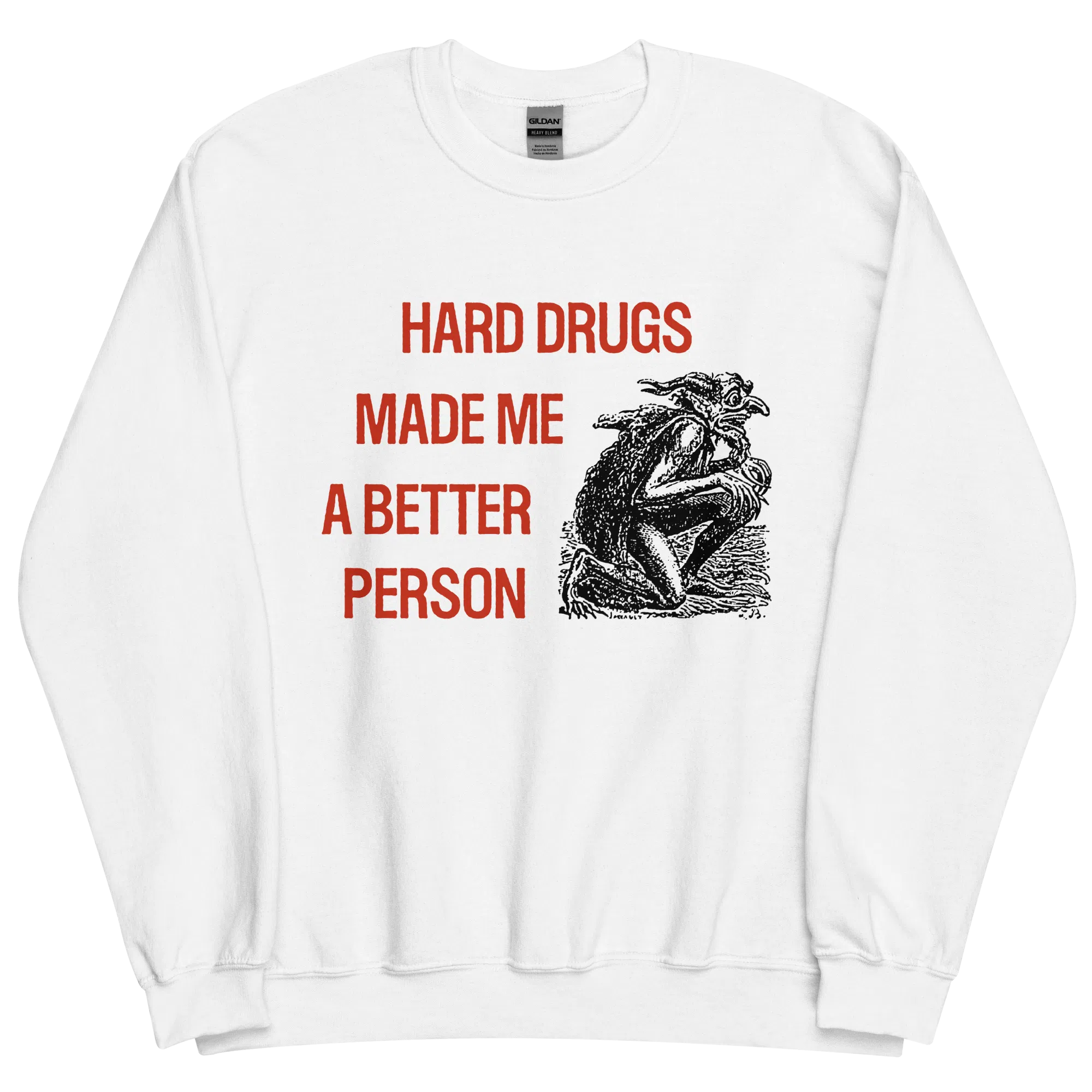 Hard Drugs Made Me A Better Person Sweatshirt